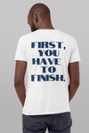 First you have to finish (Back Print) T-Shirt