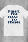 First you have to finish (Back Print) T-Shirt