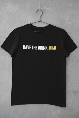 Have the drink Kimi T-Shirt
